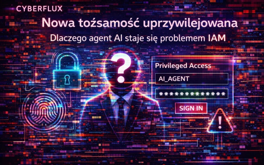 Nowa tożsamość uprzywilejowana. Dlaczego agent AI staje się problemem IAM