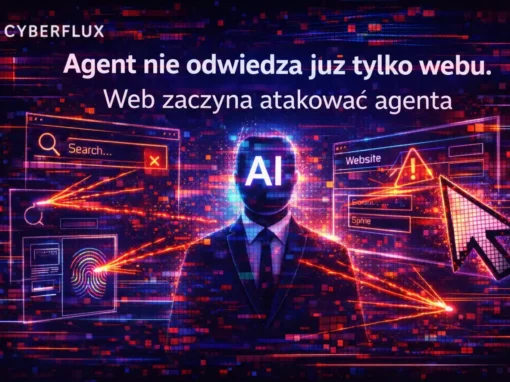 Agent nie odwiedza już tylko webu. Web zaczyna atakować agenta