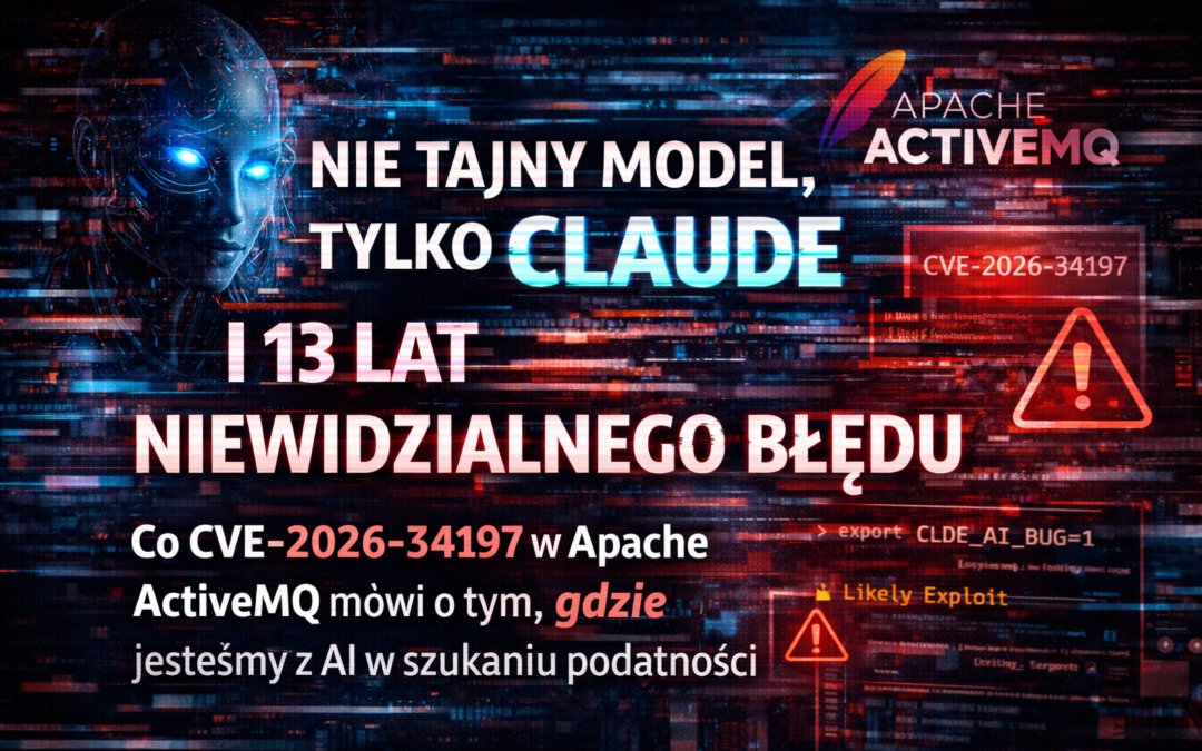 Nie tajny model, tylko Claude i 13 lat niewidzialnego błędu. Co CVE-2026-34197 w Apache ActiveMQ mówi o tym, gdzie jesteśmy z AI w szukaniu podatności