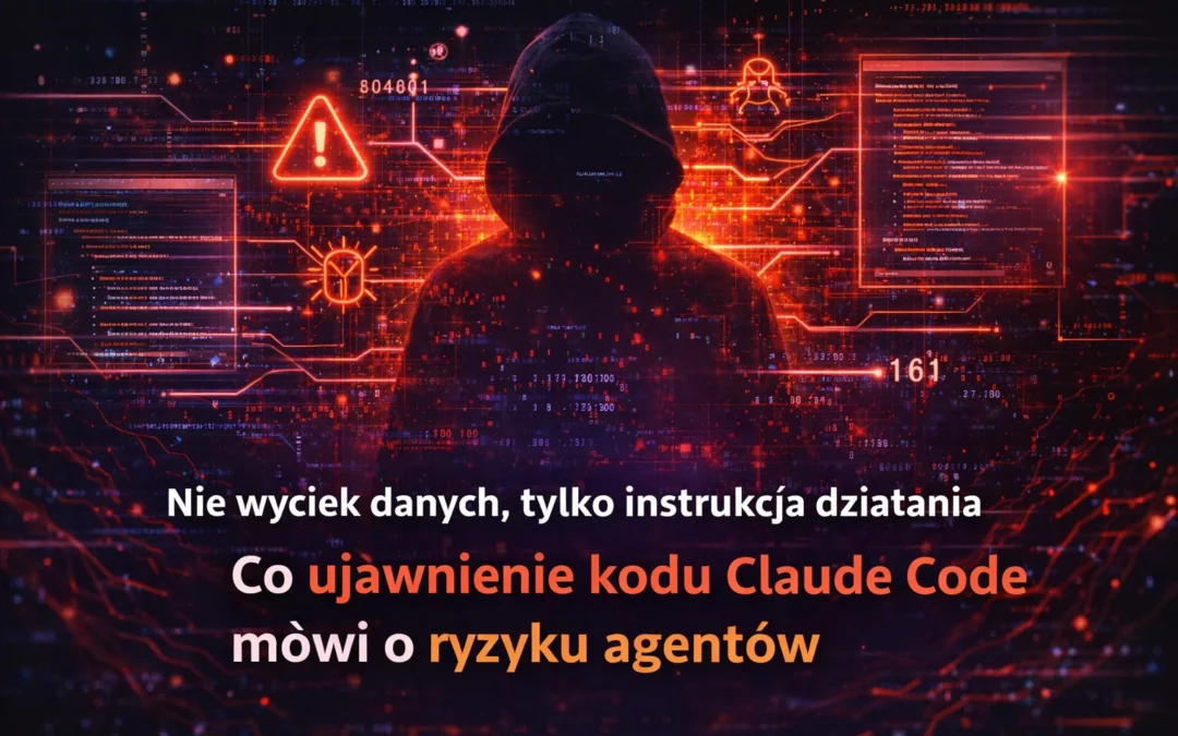 Nie wyciek danych, tylko instrukcja działania. Co ujawnienie kodu Claude Code mówi o ryzyku agentów
