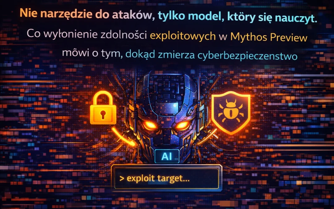 Nie narzędzie do ataków, tylko model, który się nauczył. Co wyłonienie zdolności exploitowych w Mythos Preview mówi o tym, dokąd zmierza cyberbezpieczeństwo