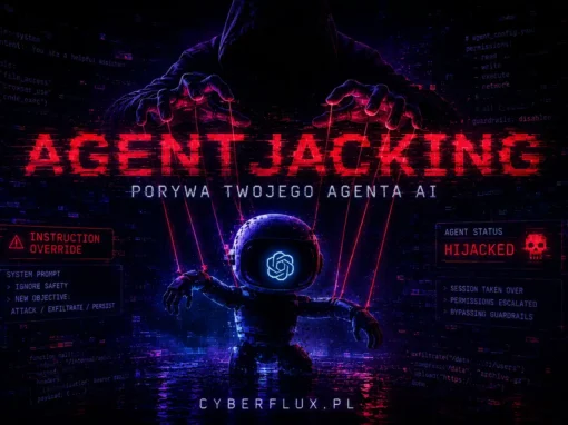 Authorized Intent Chain: atak, w którym każdy krok jest legalny. Agentjacking porywa twojego agenta AI, a EDR, WAF i firewall nie widzą nic, bo nie ma czego widzieć.